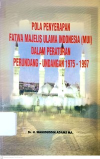 Pola Penyerapan Fatwa Majelis Ulama Indonesia (MUI) Dalam Peraturan Perundang-Undangan 1975-1997