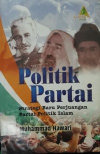 Politik Partai: strategi baru perjuangan partai politik Islam