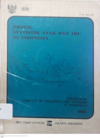Profil Statistik Anak dan Ibu di Indonesia 1982 = Statistical Profile of Children and Mothers in Indonesia 1982