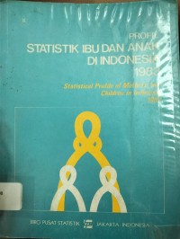 Profil Statistik Ibu dan Anak di Indonesia 1983 : Statistical Profile of Mothers and Children in Indonesia 1983