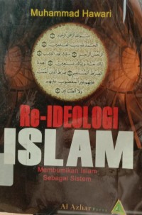 Re-Ideologi Islam : Membumikan Islam sebagai Sistem