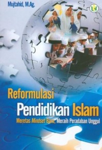 Reformulasi Pendidikan Islam Meretas Midset Baru, Meraih Peradaban Unggul