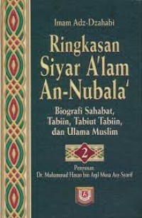 Ringkasan Siyar A'lam An-Nubala': Biografi Sahabat, Tabiin, Tabiut Tabiin, dan Ulama Muslim Jilid 2