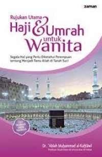 Rujukan Utama Haji dan Umrah untuk Wanita : Segala Hal yang Perlu Diketahui Perempuan tentang Menjadi Tamu Allah di Tanah Suci