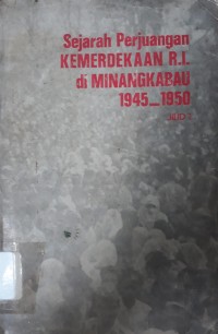 Sejarah Perjuangan Kemerdekaan RI di Minangkabau 1945-1950 Jilid 1