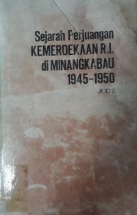 Sejarah Perjuangan Kemerdekaan RI di Minangkabau 1945-1950 Jilid 2