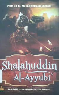 Shalahuddin Al-Ayyubi : Pahlawan Islam Pembebasan Baitul Maqdis