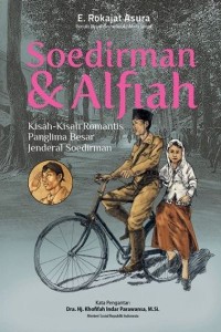 Soedirman & Alfiah: Kisah-Kisah Romantis Panglima Besar Jenderal Soedirman
