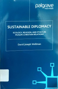 Sustainable Diplomacy: Ecology, Religion, and Ethics in Muslim-Christian Relations