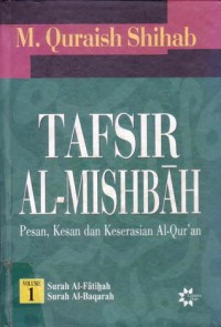Image of Tafsir Al-Mishbah: Pesan, Kesan dan Keserasian Al-Qur' an (Volume 1 : Surah Al-Fatihah, Surah Al-Baqarah)