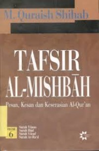 Tafsir Al-Mishbah: Pesan, Kesan dan Keserasian Al-Qur' an (Volume 6 : Surah Yunus, Surah Hud, Surah Yusuf, Surah Ar-Ra'd)
