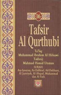 Tafsir Al-Qurthubi Jilid 16 ; Surah  Asy-Syuuraa, Az-Zukhruf, Ad-Dukhaan, Al Jaatsiyah, Al Ahqaaf, Muhammad dan Al Fath