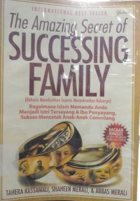 The Amazing Secret of Successing Family = Rahasia Menakjubkan Seputar Menyukseskan Keluarga