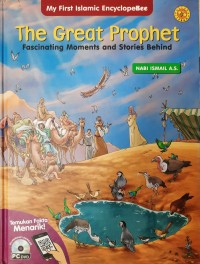 The Great Prophet Fascinating Moments and Stories Behind Nabi Ismail A.S dan Nabi Ishaq A.S : My First Cartoonal Encyclope Bee