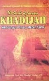 The Secret Of Succes Khadijah: Membangun Prinsip, Meraih Karir