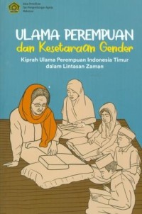 Ulama Perempuan dan Kesetaraan Gender Kiprah Ulama Perempuan Indonesia Timur dalam Lintasaan Zaman